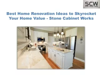 Best Home Renovation Ideas to Skyrocket Your Home Value - Stone Cabinet Works