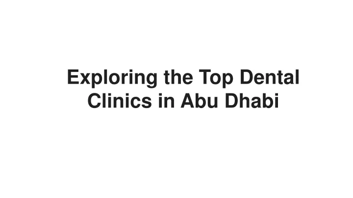 exploring the top dental clinics in abu dhabi