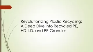 Revolutionizing Plastic Recycling: A Deep Dive into Recycled PE, HD, LD, and PP