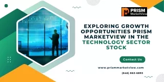 Exploring Growth Opportunities Prism Marketview in the Technology Sector Stock