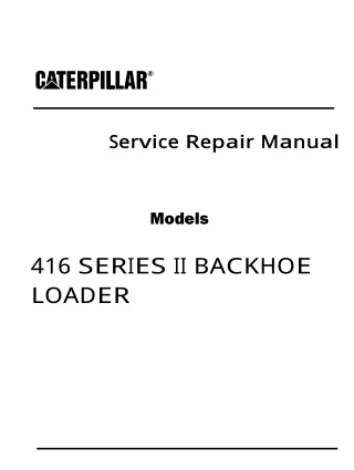 Caterpillar Cat 416 SERIES II BACKHOE LOADER (Prefix 5PC) Service Repair Manual (5PC10762 and up)