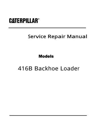 Caterpillar Cat 416B Backhoe Loader (Prefix 8ZK) Service Repair Manual (8ZK06000-11031)