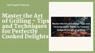Master the Art of Grilling - Tips and Techniques for Perfectly Cooked Delights