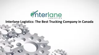 Interlane Logistics: The Best Trucking Company in Canada