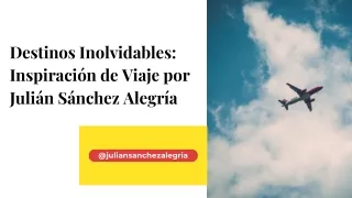 Destinos Inolvidables Inspiración de Viaje por Julián Sánchez Alegría