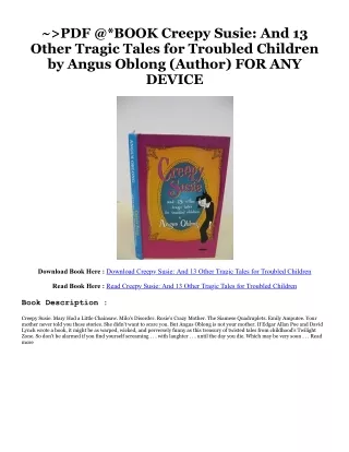 READ [EBOOK] Creepy Susie: And 13 Other Tragic Tales for Troubled Children (PDFEPUB)-Read By  Angus Oblong (Author)