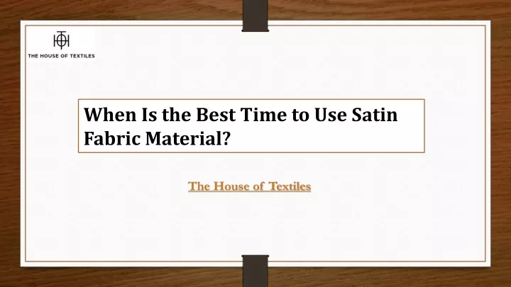 when is the best time to use satin fabric material