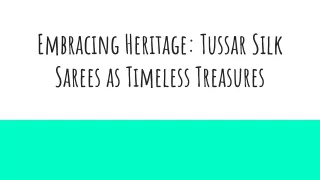 Embracing Heritage_ Tussar Silk Sarees as Timeless Treasures