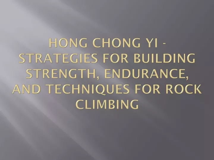 hong chong yi strategies for building strength endurance and techniques for rock climbing