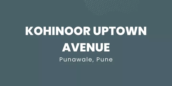 kohinoor uptown avenue punawale pune