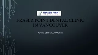 FRASER POINT DENTAL CLINIC IN VANCOUVER |