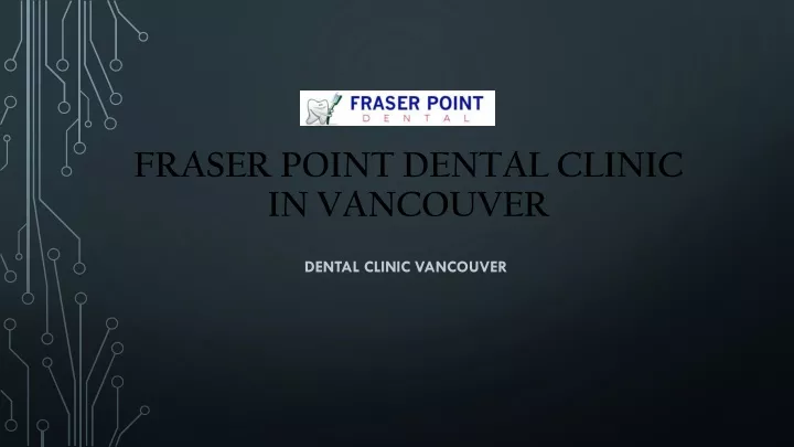 fraser point dental clinic in vancouver