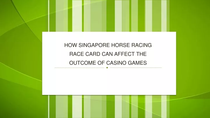 how singapore horse racing race card can affect the outcome of casino games