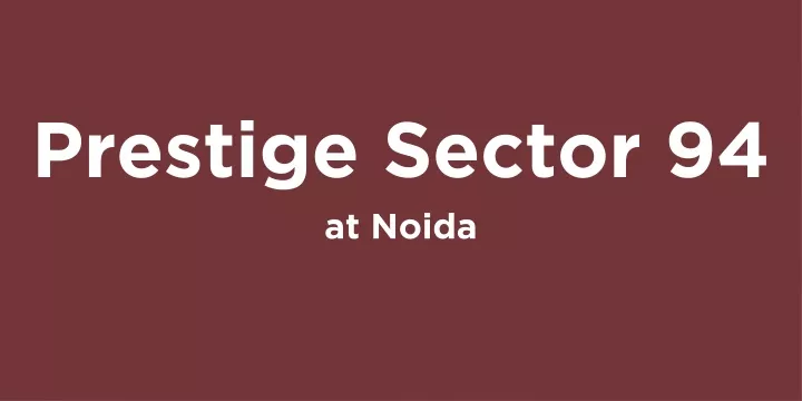 prestige sector 94 at noida
