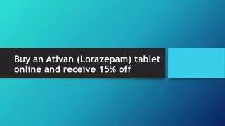 Buy an Ativan (Lorazepam) tablet online and receive 15% off