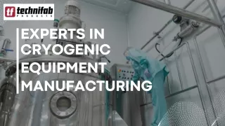 Experts in Cryogenic Equipment Manufacturing