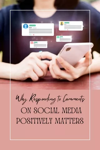 Why Responding to Comments on social media Positively Matters