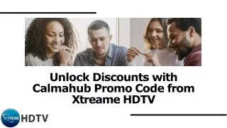 Peaceful Savings Await: Calmahub Promo Code from Xtreame HDTV