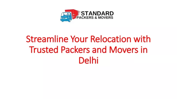 streamline your relocation with trusted packers and movers in delhi