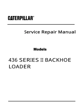 Caterpillar Cat 436 SERIES II BACKHOE LOADER (Prefix 5KF) Service Repair Manual (5KF00806 and up)