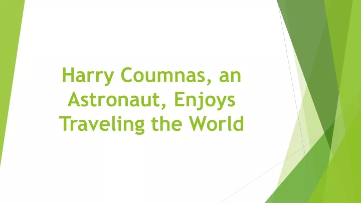 harry coumnas an astronaut enjoys traveling the world