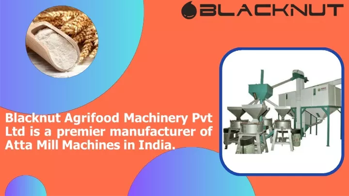 blacknut agrifood machinery pvt ltd is a premier manufacturer of atta mill machines in india