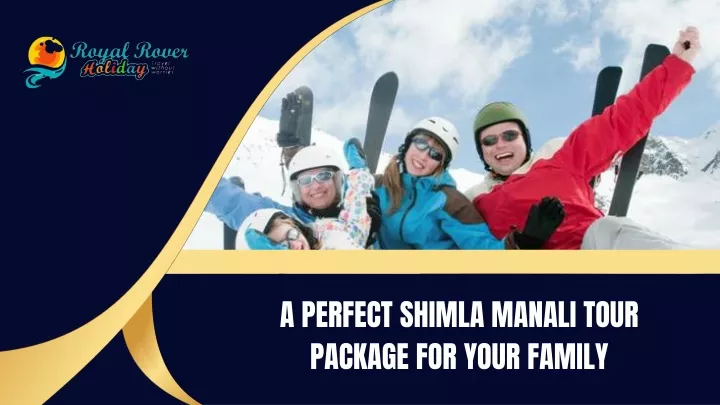 a perfect shimla manali tour package for your