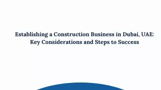 Establishing a Construction Business in Dubai, UAE Key Considerations and Steps to Success