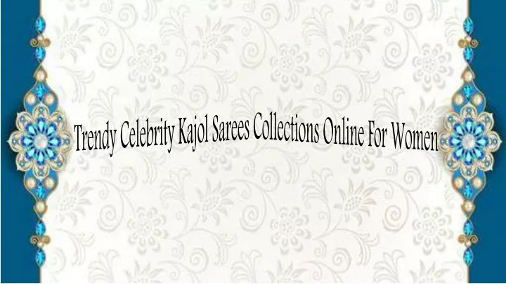 trendy celebrity kajol sarees collections online for women