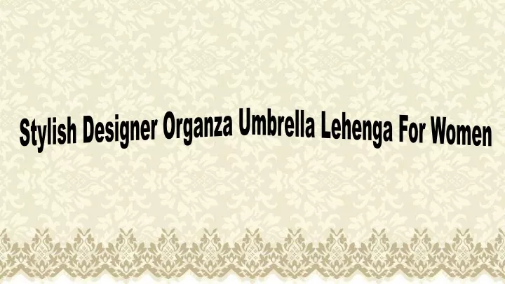 stylish designer organza umbrella lehenga for women