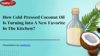 How Cold-Pressed Coconut Oil Is Turning Into A New Favorite In The Kitchen?