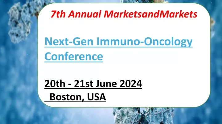 7th annual marketsandmarkets next gen immuno