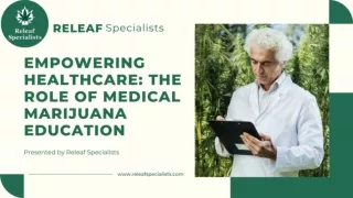 The Role of Medical Marijuana Education - Releaf Specialists