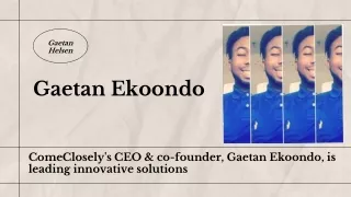 ComeClosely's CEO & co-founder, Gaetan Ekoondo, is leading innovative solutions.