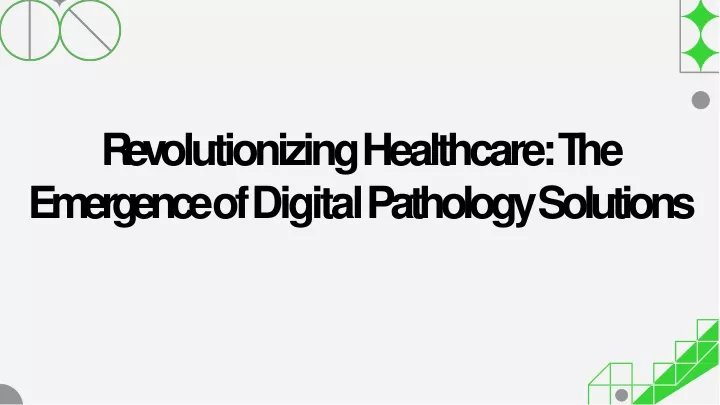 r e v olutionizing healthcare t he emergence of digital pathology solutions
