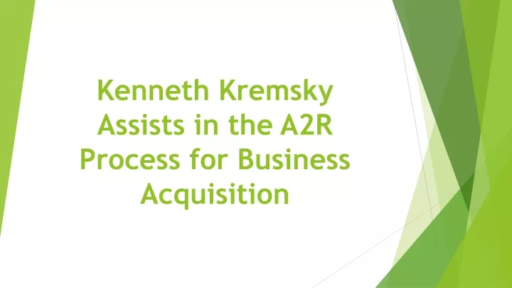 kenneth kremsky assists in the a2r process for business acquisition