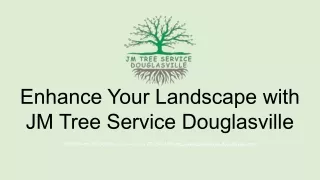 Enhance Your Landscape with JM Tree Service Douglasville