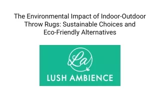 The Environmental Impact of Indoor-Outdoor Throw Rugs_ Sustainable Choices and Eco-Friendly Alternatives - Lush Ambience