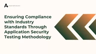 Ensuring Compliance with Industry Standards Through Application Security Testing Methodology