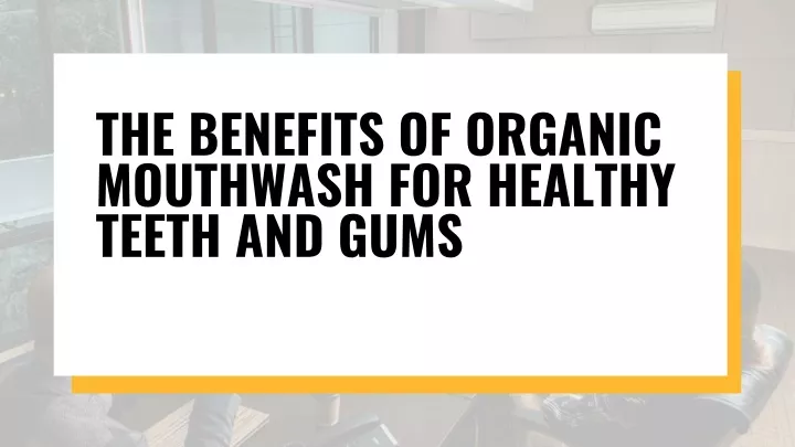 the benefits of organic mouthwash for healthy