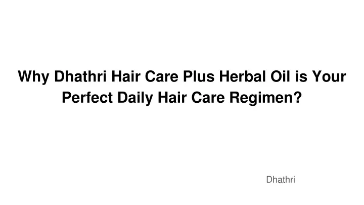 why dhathri hair care plus herbal oil is your perfect daily hair care regimen