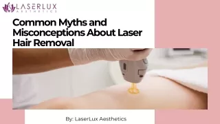Common Myths and Misconceptions About Laser Hair Removal