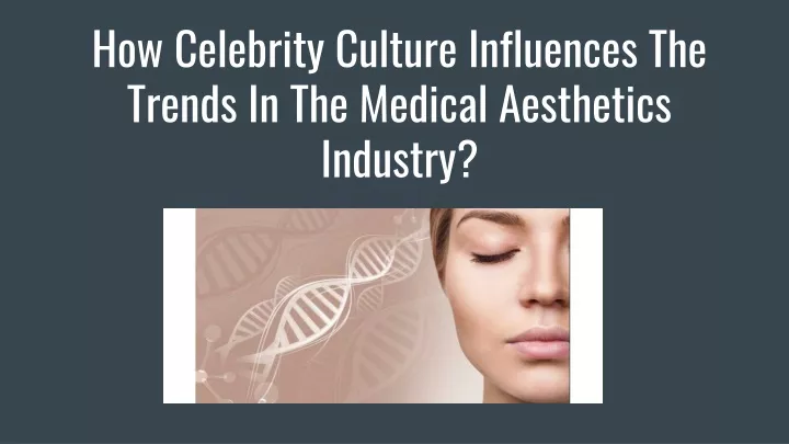 how celebrity culture influences the trends in the medical aesthetics industry