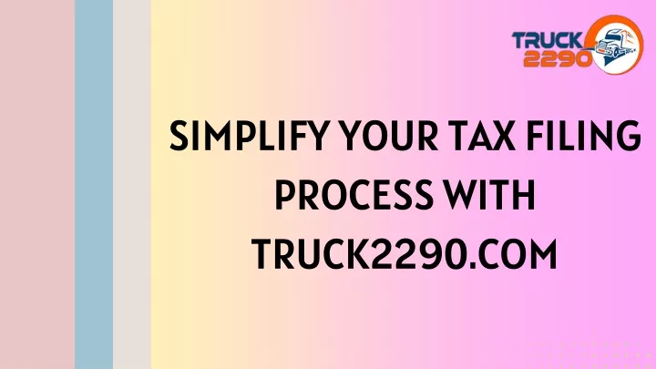 simplify your tax filing process with truck2290