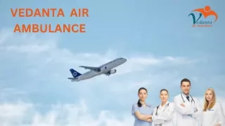 Choose Vedanta Air Ambulance Service in Bhopal and Air Ambulance Service in Raipur