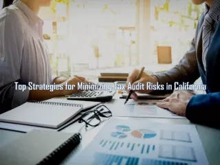 Top Strategies for Minimizing Tax Audit Risks in California