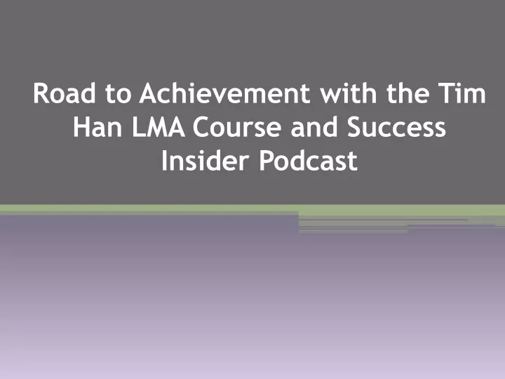 road to achievement with the tim han lma course and success insider podcast