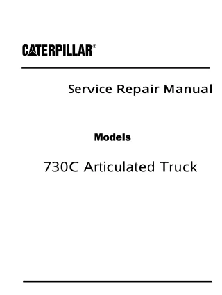 Caterpillar Cat 730C Articulated Truck (Prefix TFF) Service Repair Manual (TFF00001 and up)