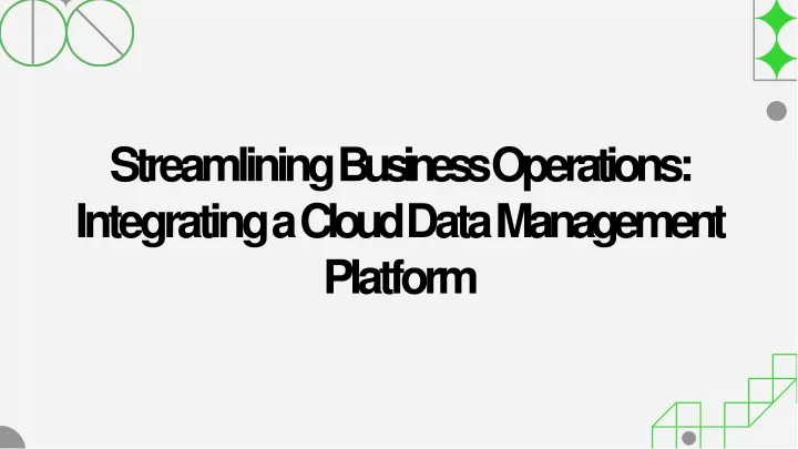streamlining business operations integrating a cloud data management platform