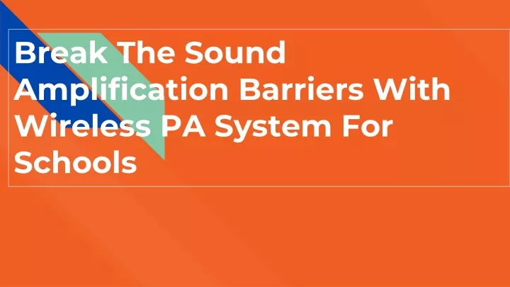 break the sound amplification barriers with wireless pa system for schools